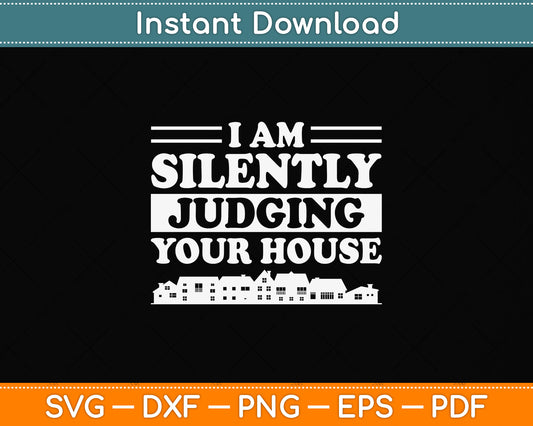 I Am Silently Judging Your House Funny Svg Png Dxf Digital Cutting File