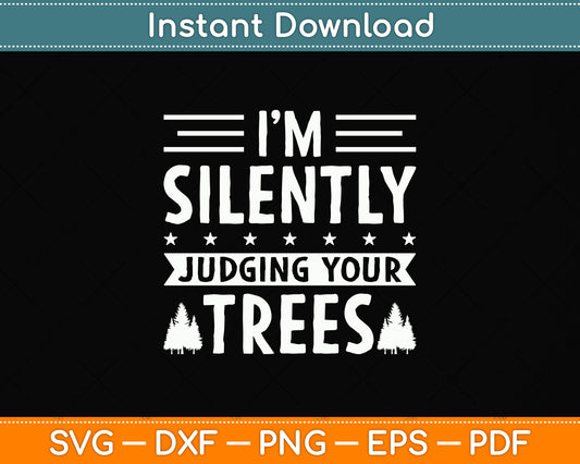 I Am Silently Judging Your Trees Arborist Tree Climbing Svg Png Dxf Digital Cutting File