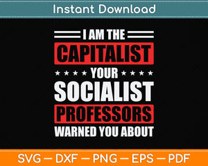 I Am The Capitalist Your Socialist Professors Warned You Svg Png Dxf Digital Cutting File