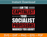 I Am The Capitalist Your Socialist Professors Warned You Svg Png Dxf Digital Cutting File