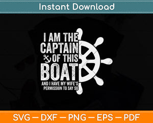 I Am The Captain Of This Boat Svg Png Dxf Digital Cutting File