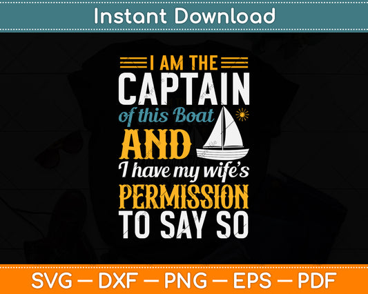 I Am The Captain of this Boat Funny Boating Svg Png Dxf Digital Cutting File