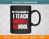 I Can Handle It I Teach Middle School Teacher Svg Png Dxf Digital Cutting File