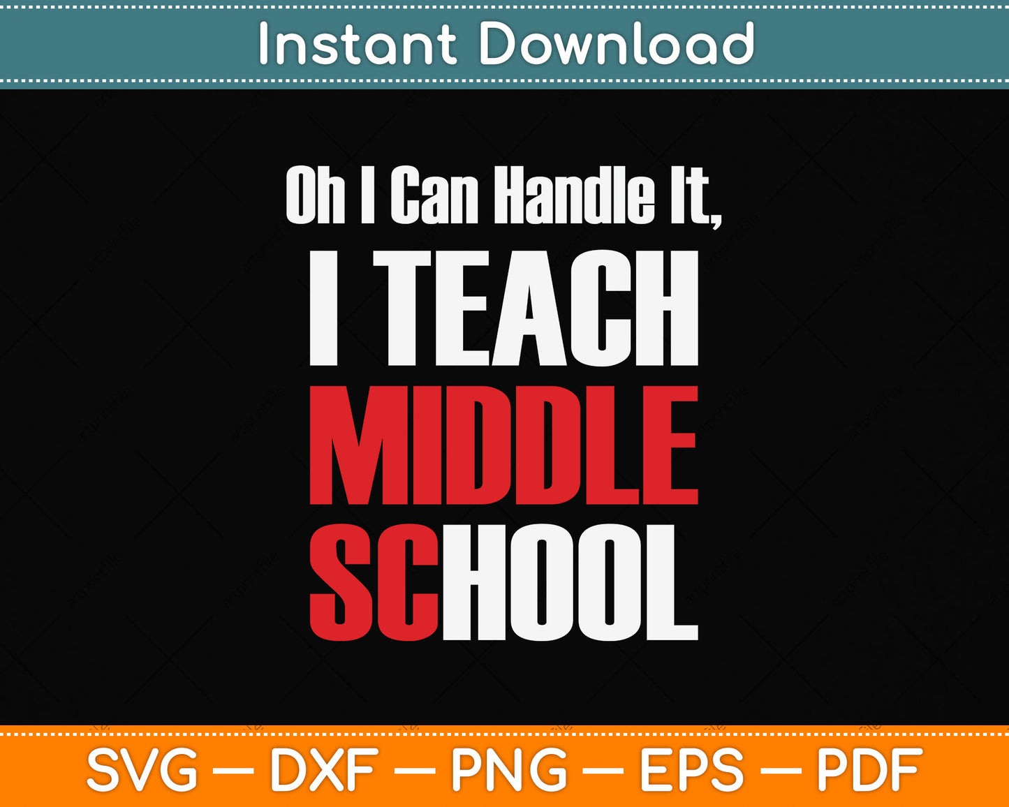 I Can Handle It I Teach Middle School Teacher Svg Png Dxf Digital Cutting File