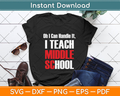 I Can Handle It I Teach Middle School Teacher Svg Png Dxf Digital Cutting File