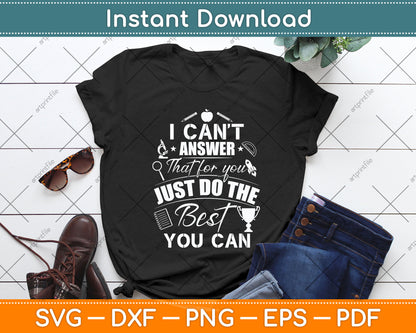 I Can't Answer That For You Just Do The Best You Can Svg Png Dxf Digital Cutting File