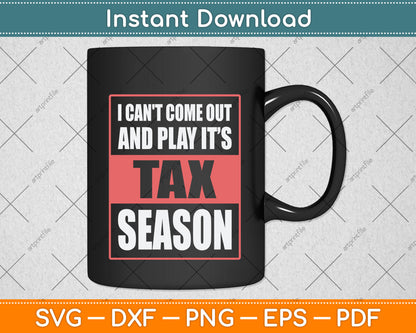 I Can't Come Out And Play It’s Tax Season Svg Png Dxf Digital Cutting File
