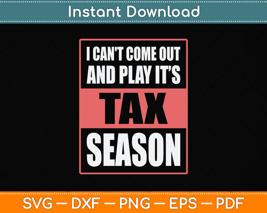 I Can't Come Out And Play It’s Tax Season Svg Png Dxf Digital Cutting File