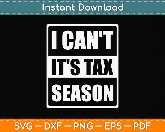 I Can't It's Tax Season Accounting Funny Accountant Svg Png Dxf Digital Cutting File