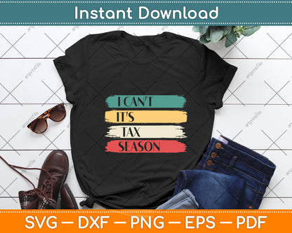 I Can't It's Tax Season Funny Accountant Svg Png Dxf Digital Cutting File