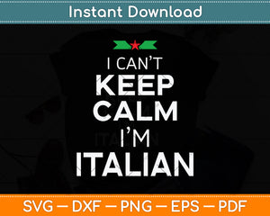 I Can't Keep Calm I'm Italian Svg Png Dxf Digital Cutting File