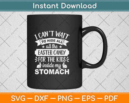 I Can't Wait To Hide All The Easter Candy For The Kids Inside My Stomach SvgCutting File