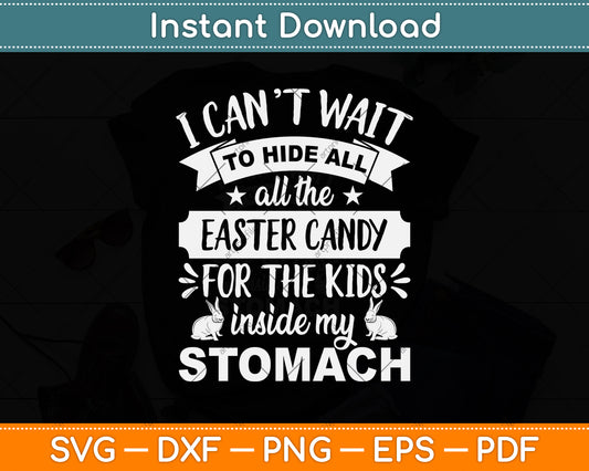 I Can't Wait To Hide All The Easter Candy For The Kids Inside My Stomach SvgCutting File