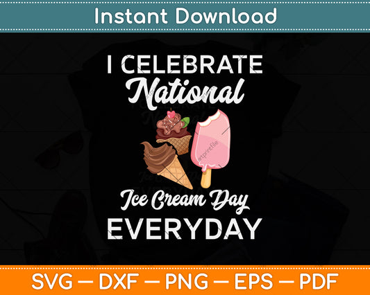 I Celebrate National Ice Cream Day Everyday Svg Png Dxf Digital Cutting File