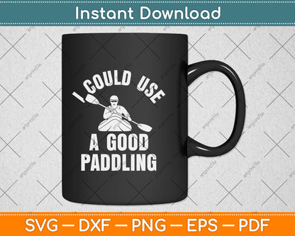 I Could Use A Good Paddling Svg Png Dxf Digital Cutting File