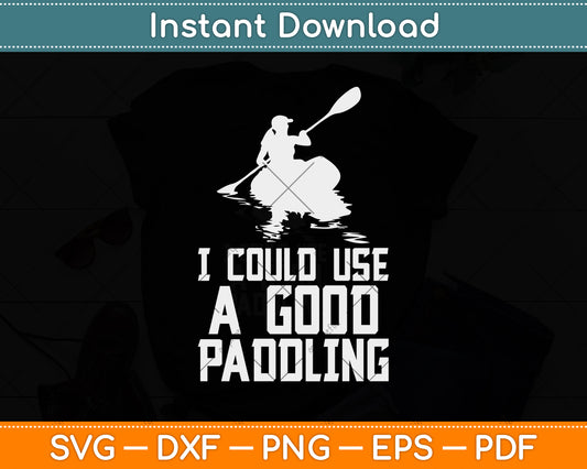 I Could Use A Good Paddling Svg Png Dxf Digital Cutting File
