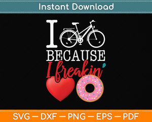 I Cycle Because I Freakin' Love Donuts Cycling Svg Png Dxf Digital Cutting File