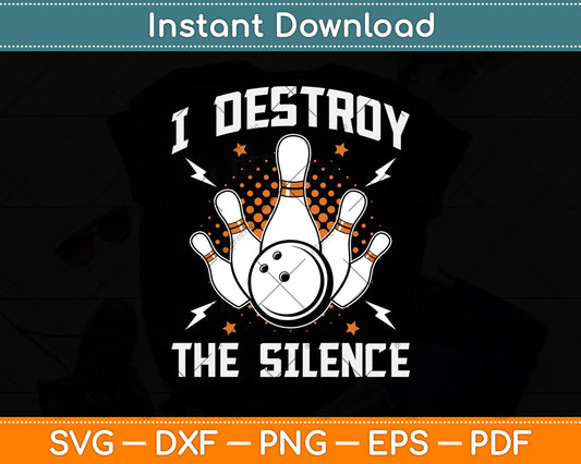 I Destroy The Silence Funny Bowling Svg Png Dxf Digital Cutting File