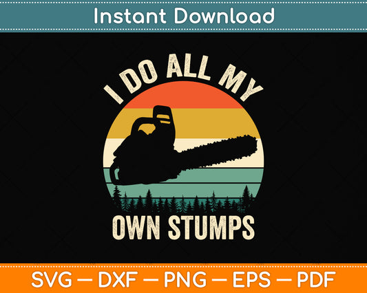 I Do All My Own Stumps Svg Png Dxf Digital Cutting File