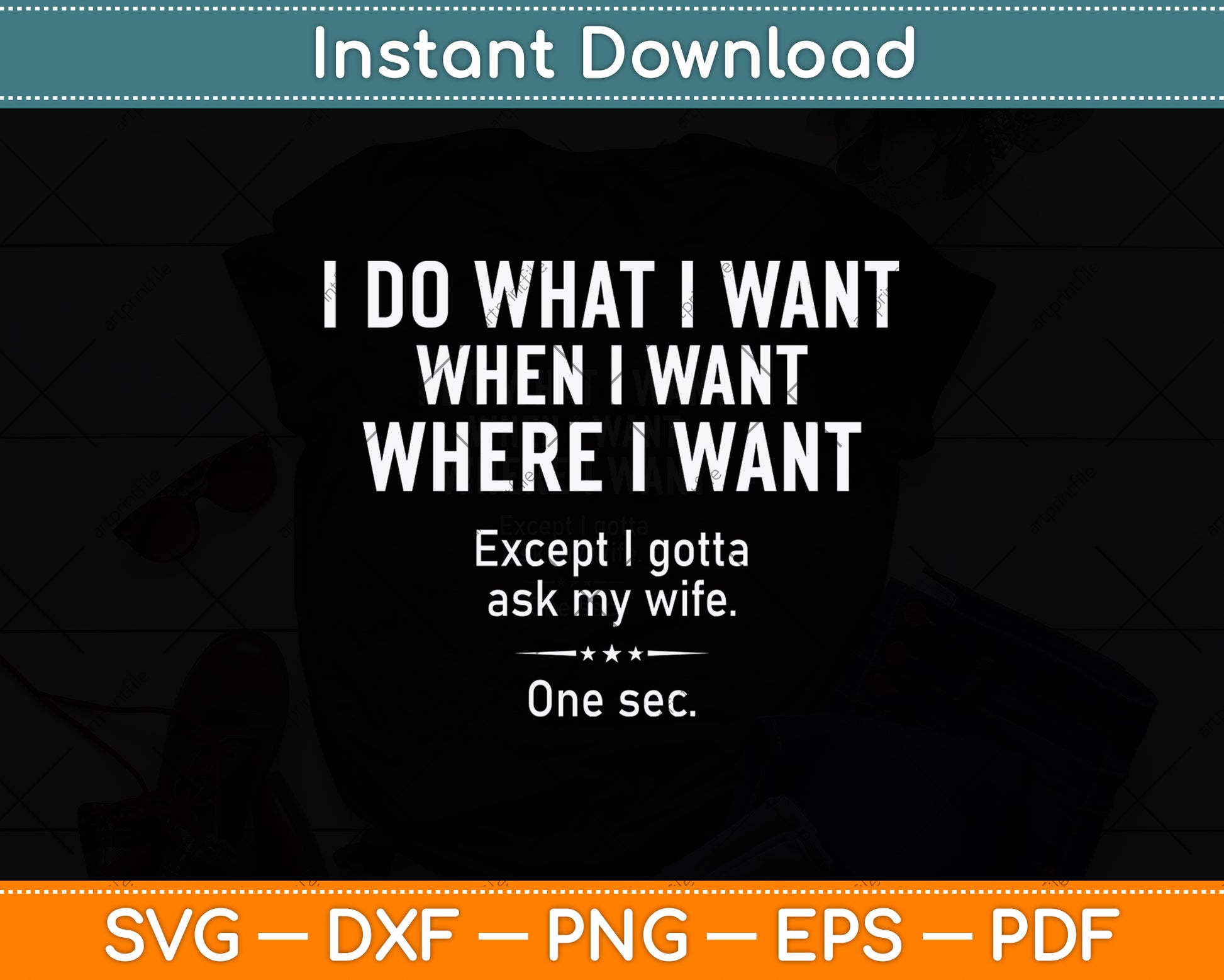 I Do What I Want When I Want Where I Want Svg Png Dxf Digital Cutting File
