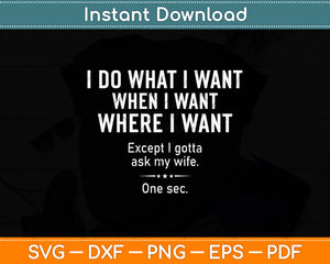 I Do What I Want When I Want Where I Want Svg Png Dxf Digital Cutting File