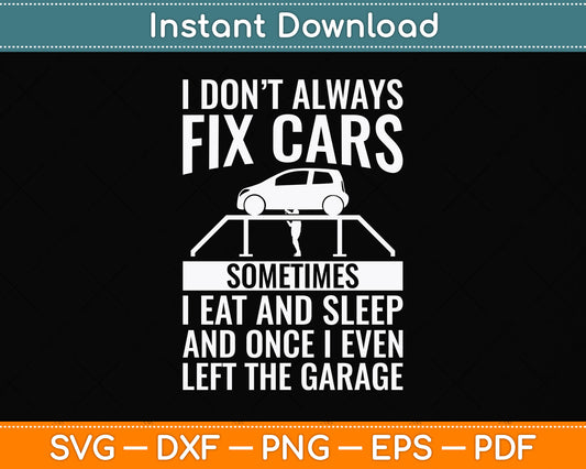 I Don't Always Fix Cars Sometimes Funny Car Mechanic Svg Png Dxf Digital Cutting File