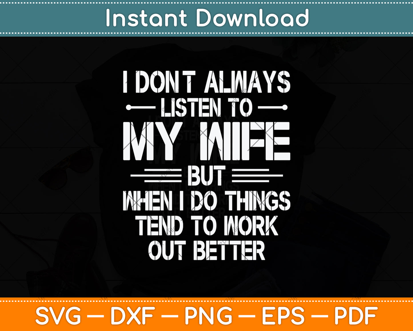 I Don't Always Listen To My Wife But When I Do Funny Svg Png Dxf Digital Cutting File