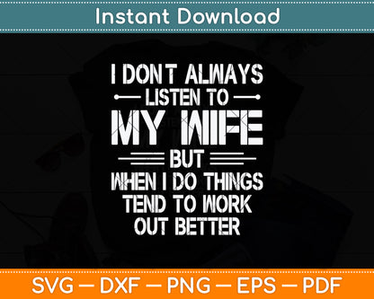 I Don't Always Listen To My Wife But When I Do Funny Svg Png Dxf Digital Cutting File