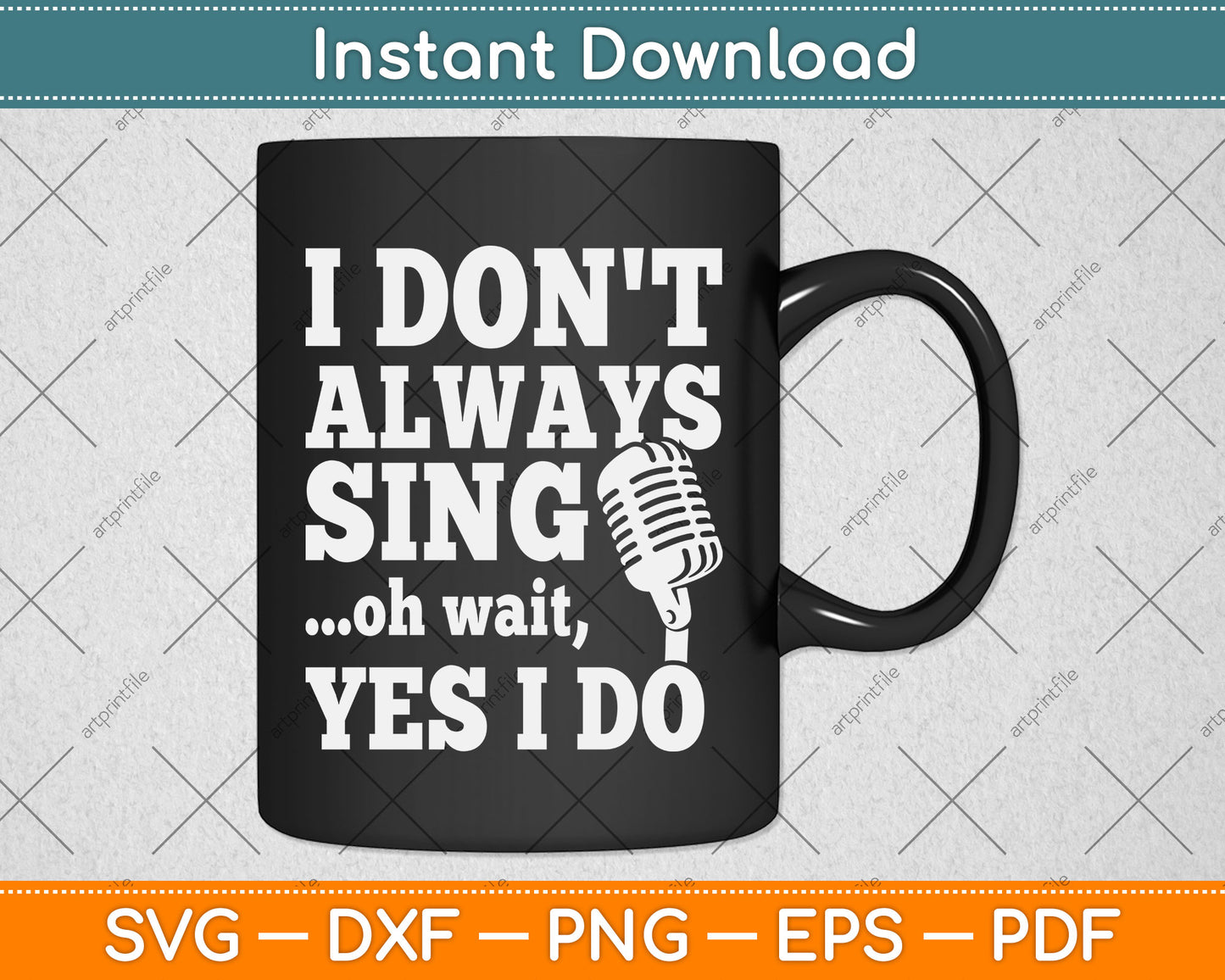I Don't Always Sing Oh Wait Yes I Do Singer Svg Png Dxf Digital Cutting File