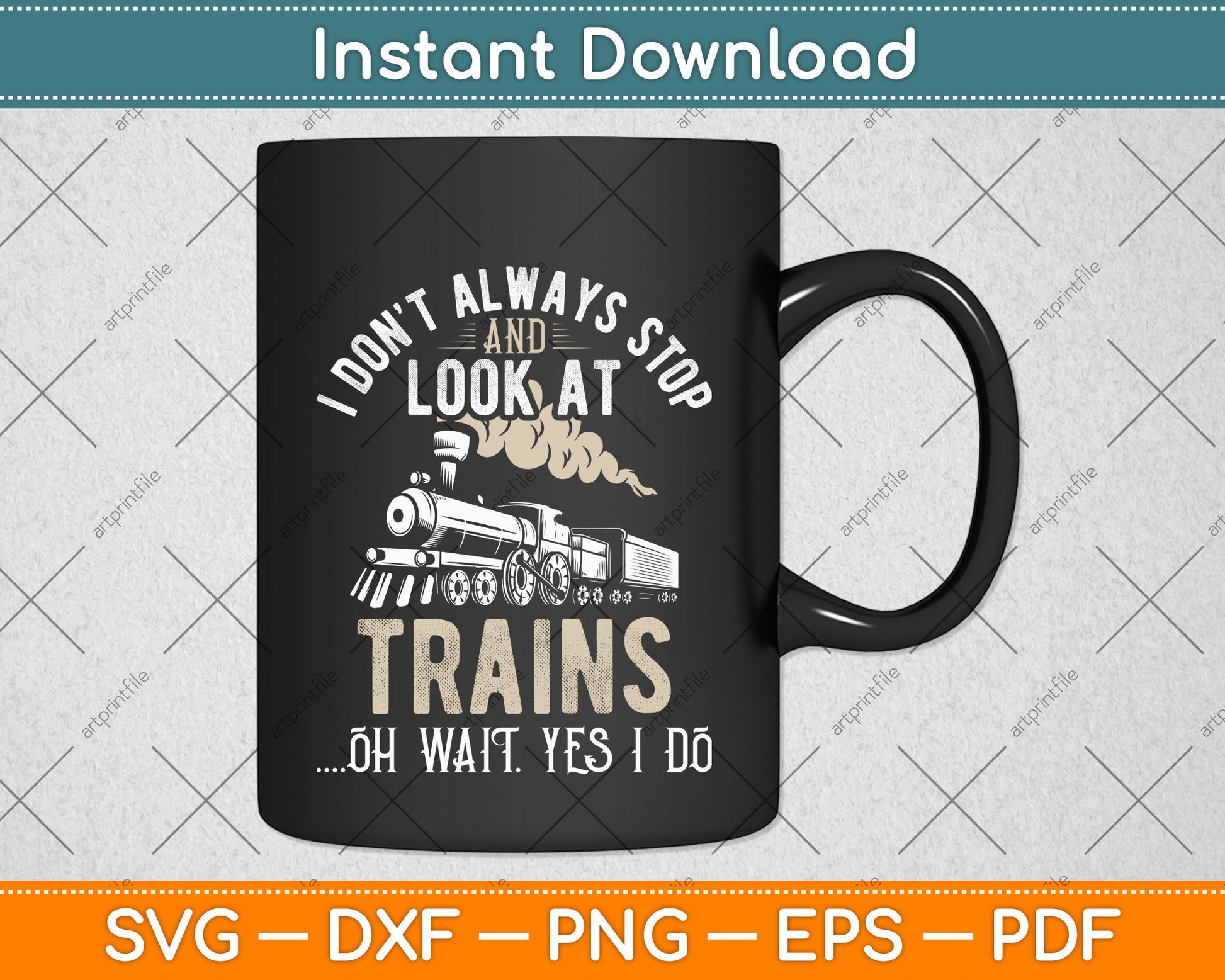 I Don't Always Stop And Look At Trains Funny Svg Png Dxf Digital Cutting File
