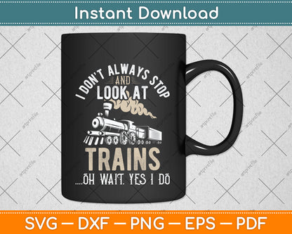 I Don't Always Stop And Look At Trains Funny Svg Png Dxf Digital Cutting File
