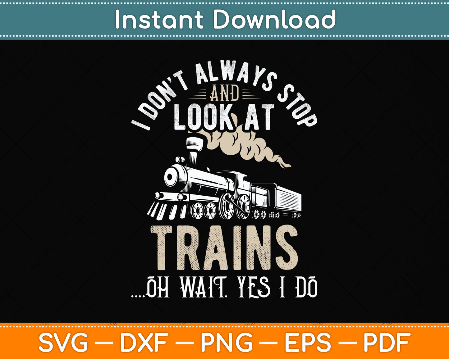 I Don't Always Stop And Look At Trains Funny Svg Png Dxf Digital Cutting File