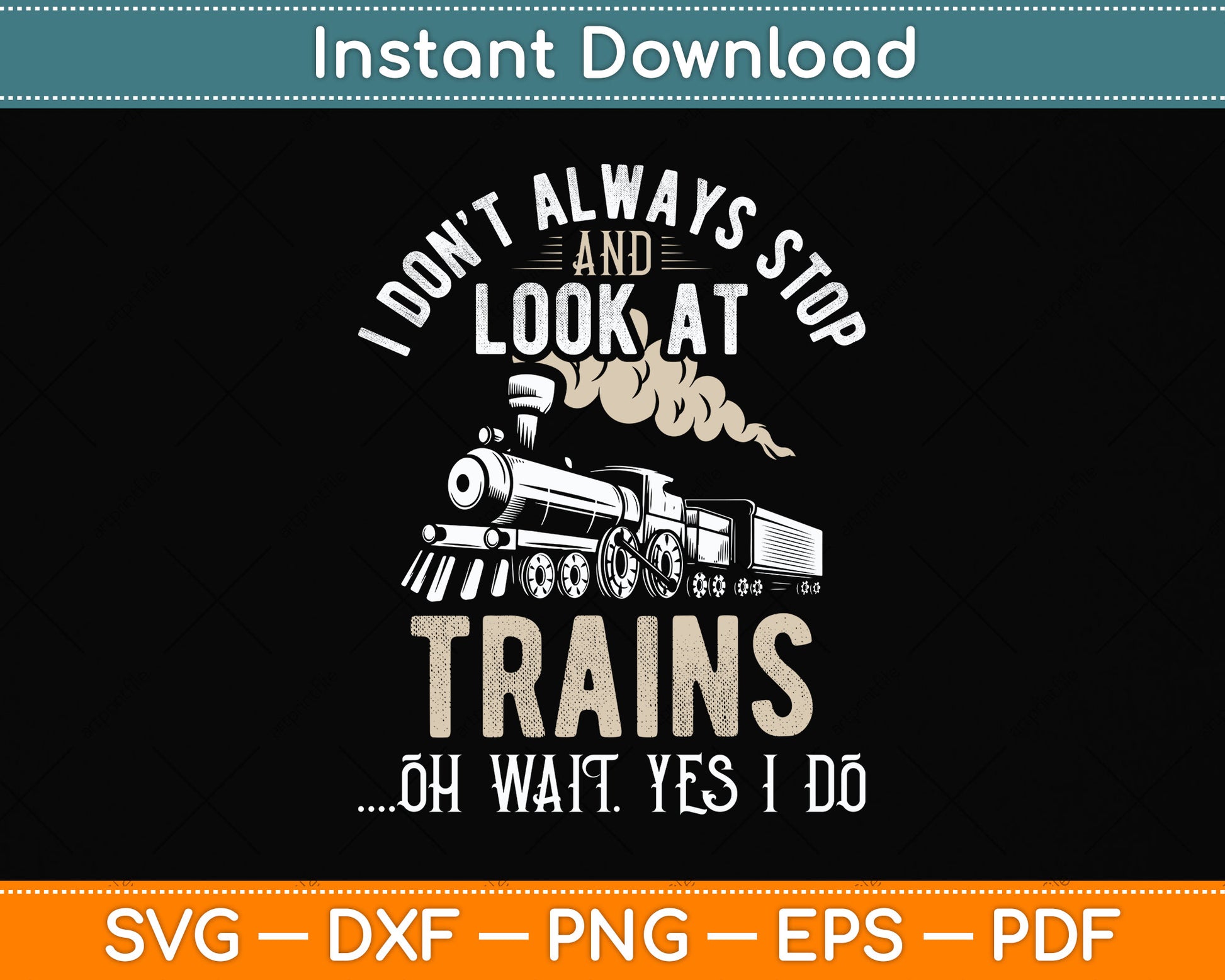I Don't Always Stop And Look At Trains Funny Svg Png Dxf Digital Cutting File