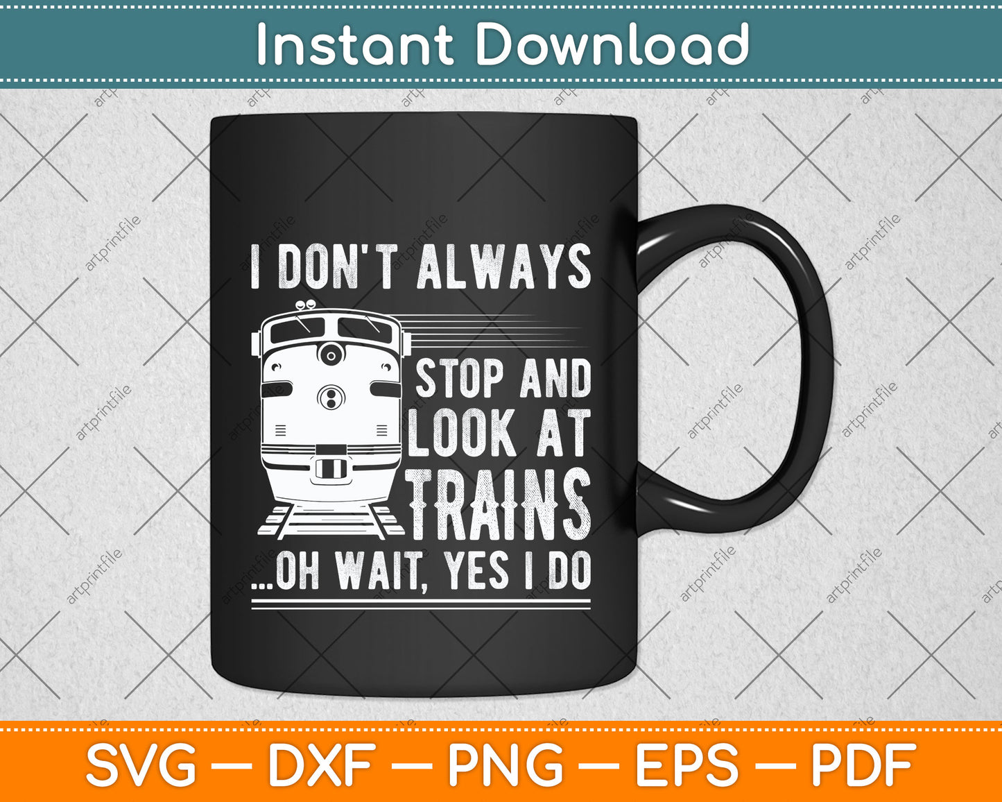I Don't Always Stop Look At Trains Svg Png Dxf Digital Cutting File