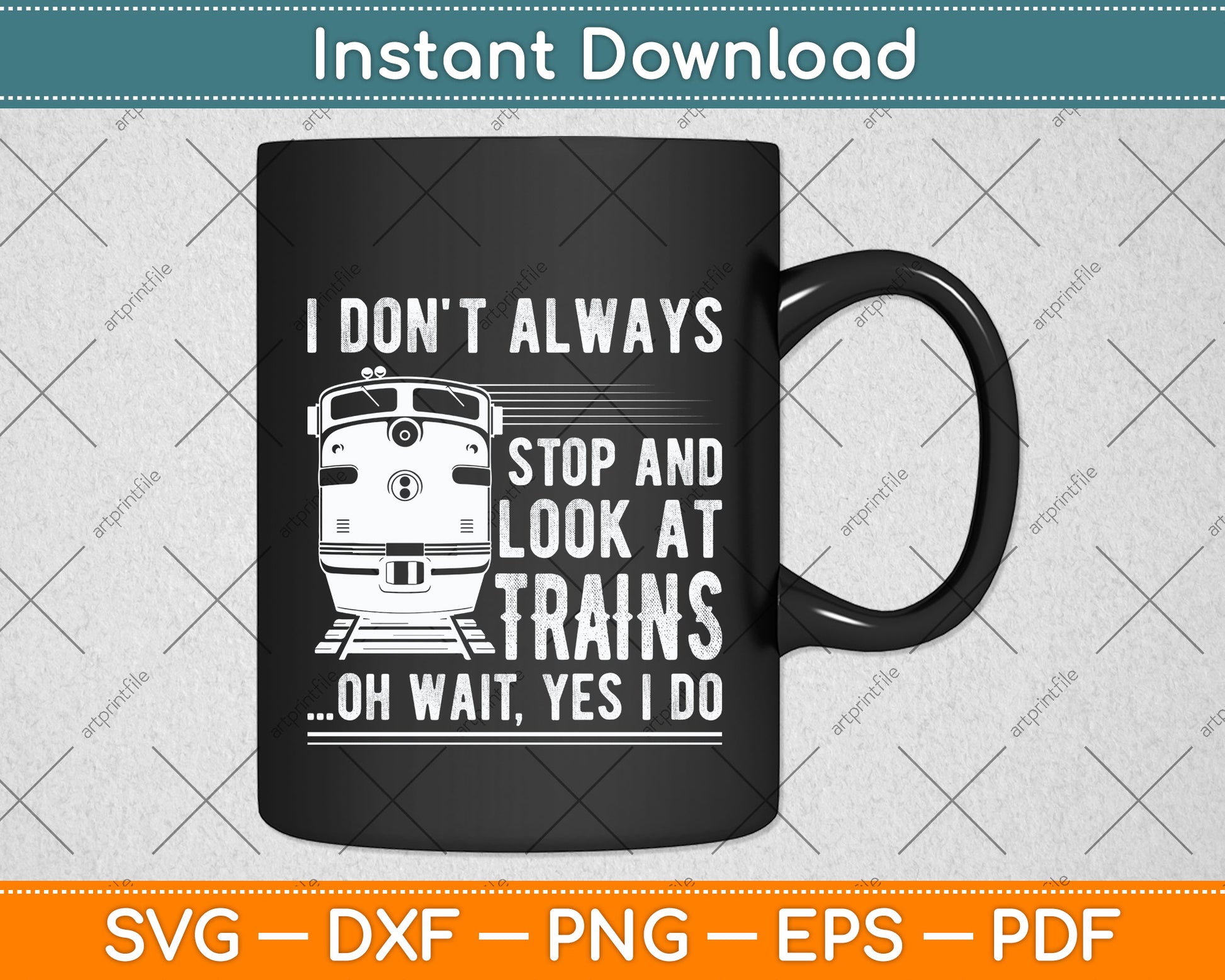 I Don't Always Stop Look At Trains Svg Png Dxf Digital Cutting File