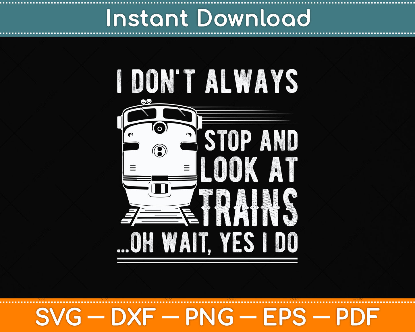 I Don't Always Stop Look At Trains Svg Png Dxf Digital Cutting File