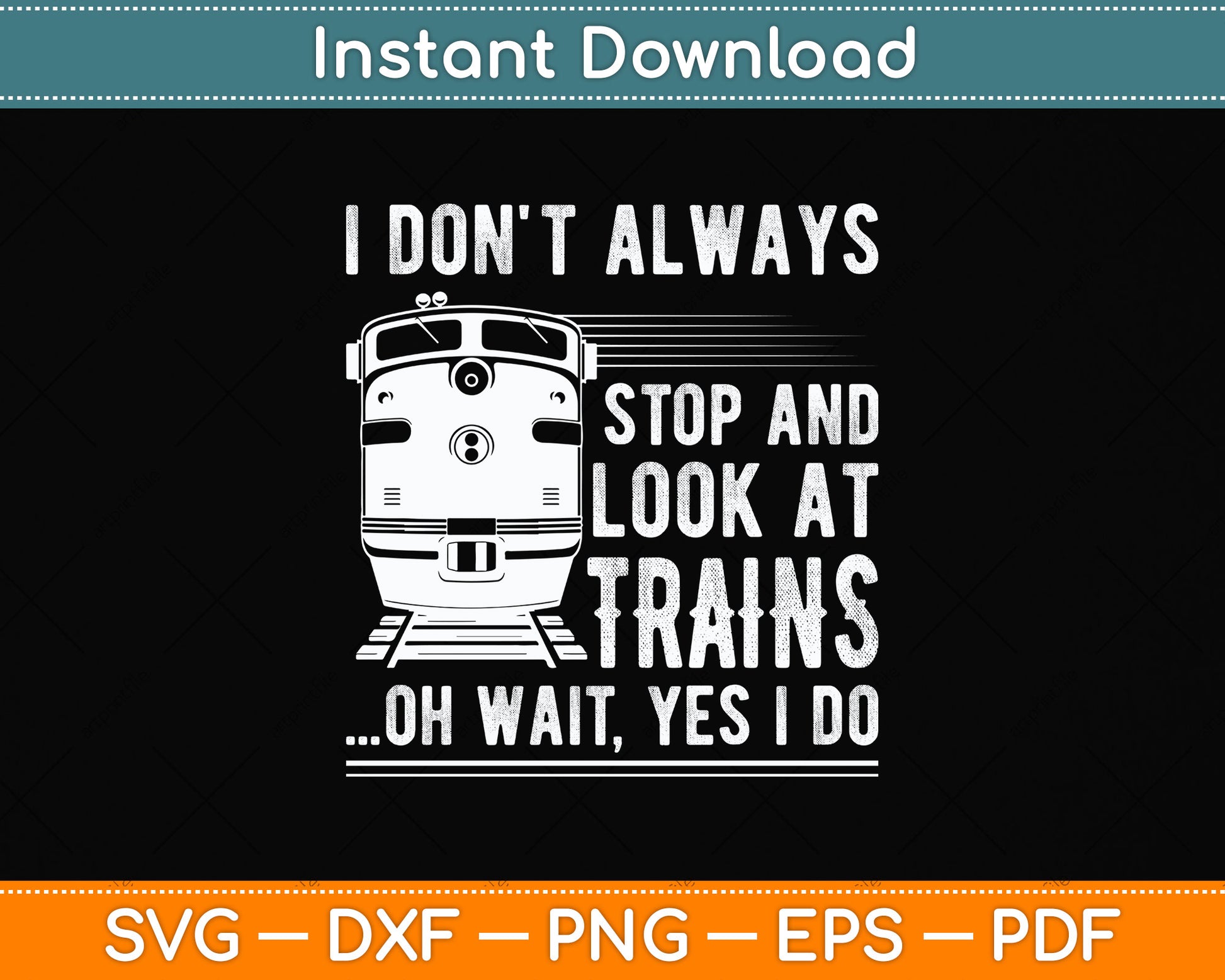 I Don't Always Stop Look At Trains Svg Png Dxf Digital Cutting File