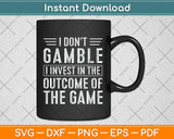 I Don't Gamble I Invest Svg Png Dxf Digital Cutting File