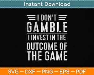 I Don't Gamble I Invest Svg Png Dxf Digital Cutting File