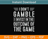 I Don't Gamble I Invest Svg Png Dxf Digital Cutting File