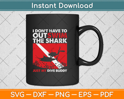 I Don't Have To Outswim The Shark Just My Dive Buddy Svg Png Dxf Digital Cutting File