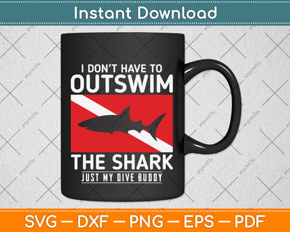 I Don't Have To Outswim The Shark Just My Dive Buddy Svg Png Dxf Digital Cutting File