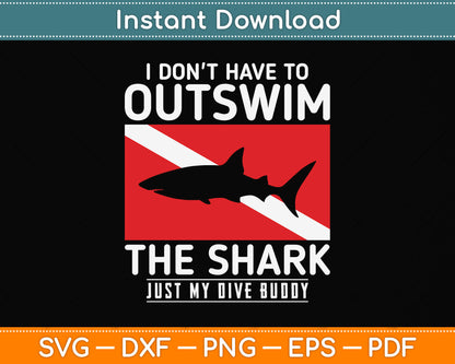 I Don't Have To Outswim The Shark Just My Dive Buddy Svg Png Dxf Digital Cutting File