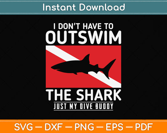 I Don't Have To Outswim The Shark Just My Dive Buddy Svg Png Dxf Digital Cutting File