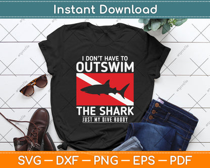 I Don't Have To Outswim The Shark Just My Dive Buddy Svg Png Dxf Digital Cutting File