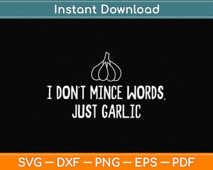 I Don't Mince Words Just Garlic Svg Png Dxf Digital Cutting File