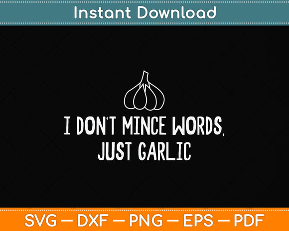 I Don't Mince Words Just Garlic Svg Png Dxf Digital Cutting File