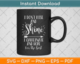 I Don’t Rise And Shine Funny Coffee Svg Png Dxf Digital Cutting File