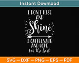 I Don’t Rise And Shine Funny Coffee Svg Png Dxf Digital Cutting File