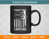 I Don't Run I Reload - USA Flag Pro Guns AR15 Funny Svg Png Dxf Digital Cutting File